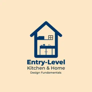 Entry-Level Kitchen & Home Design Fundamentals